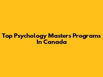 Top Psychology Masters Programs In Canada