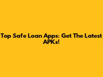 Top Safe Loan Apps: Get The Latest APKs!