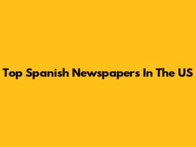 Top Spanish Newspapers In The US