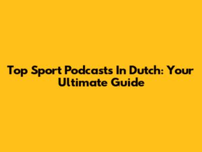 Top Sport Podcasts In Dutch: Your Ultimate Guide