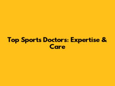 Top Sports Doctors: Expertise & Care