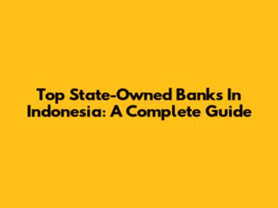 Top State-Owned Banks In Indonesia: A Complete Guide