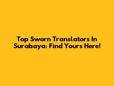 Top Sworn Translators In Surabaya: Find Yours Here!