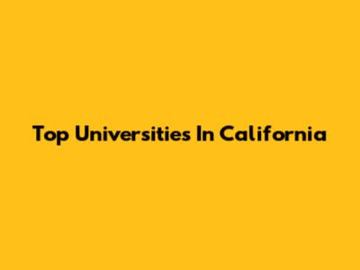 Top Universities In California