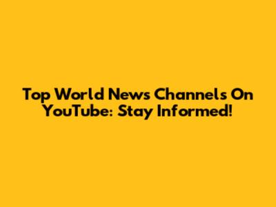 Top World News Channels On YouTube: Stay Informed!