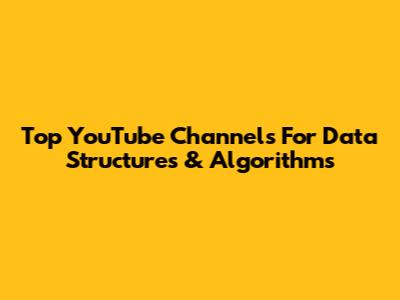 Top YouTube Channels For Data Structures & Algorithms