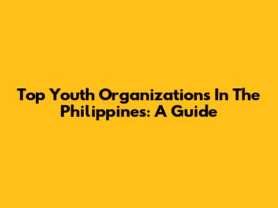 Top Youth Organizations In The Philippines: A Guide