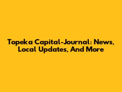 Topeka Capital-Journal: News, Local Updates, And More