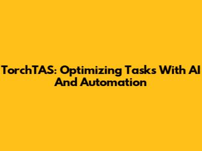 TorchTAS: Optimizing Tasks With AI And Automation