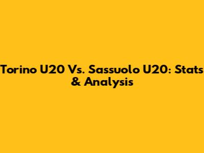Torino U20 Vs. Sassuolo U20: Stats & Analysis
