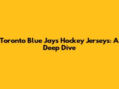 Toronto Blue Jays Hockey Jerseys: A Deep Dive