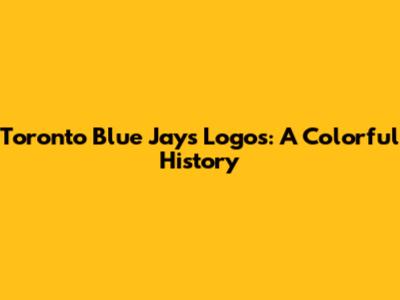 Toronto Blue Jays Logos: A Colorful History