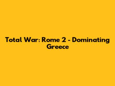 Total War: Rome 2 - Dominating Greece
