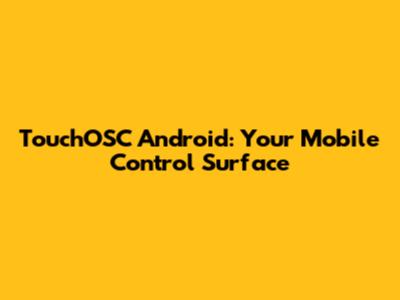TouchOSC Android: Your Mobile Control Surface