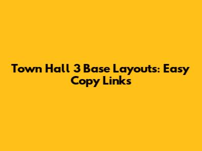 Town Hall 3 Base Layouts: Easy Copy Links