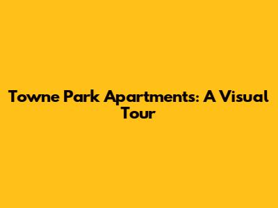 Towne Park Apartments: A Visual Tour