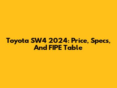 Toyota SW4 2024: Price, Specs, And FIPE Table