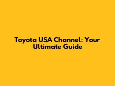 Toyota USA Channel: Your Ultimate Guide