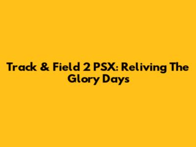 Track & Field 2 PSX: Reliving The Glory Days