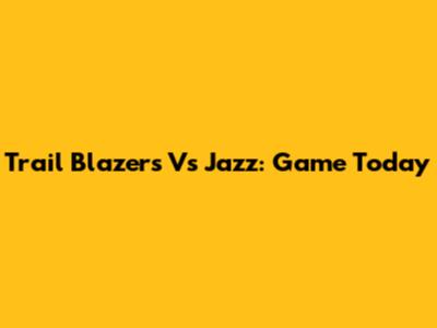 Trail Blazers Vs Jazz: Game Today