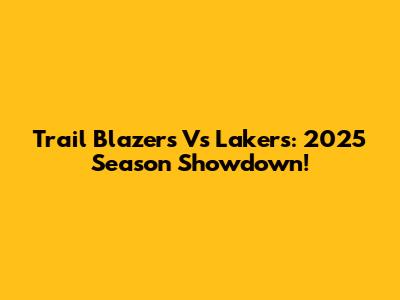Trail Blazers Vs Lakers: 2025 Season Showdown!