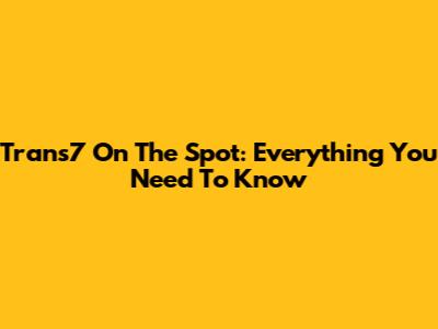 Trans7 On The Spot: Everything You Need To Know