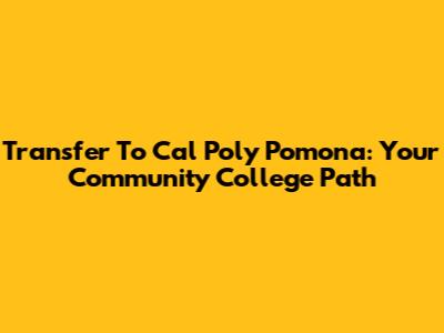 Transfer To Cal Poly Pomona: Your Community College Path