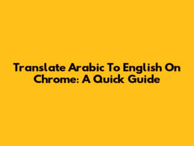 Translate Arabic To English On Chrome: A Quick Guide