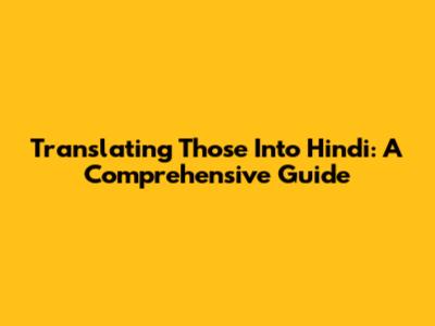 Translating 'Those' Into Hindi: A Comprehensive Guide