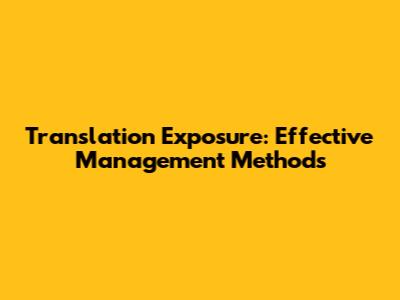 Translation Exposure: Effective Management Methods