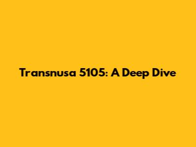 Transnusa 5105: A Deep Dive