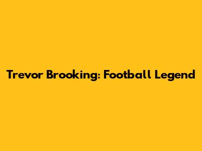 Trevor Brooking: Football Legend