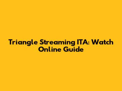 Triangle Streaming ITA: Watch Online Guide