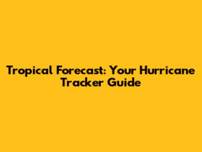 Tropical Forecast: Your Hurricane Tracker Guide