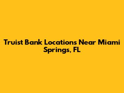 Truist Bank Locations Near Miami Springs, FL