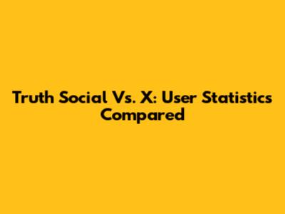 Truth Social Vs. X: User Statistics Compared