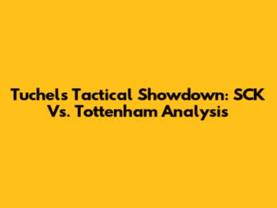 Tuchel's Tactical Showdown: SCK Vs. Tottenham Analysis