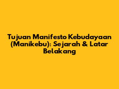 Tujuan Manifesto Kebudayaan (Manikebu): Sejarah & Latar Belakang