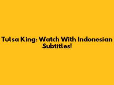 Tulsa King: Watch With Indonesian Subtitles!