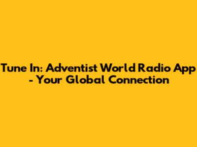 Tune In: Adventist World Radio App - Your Global Connection