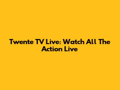 Twente TV Live: Watch All The Action Live