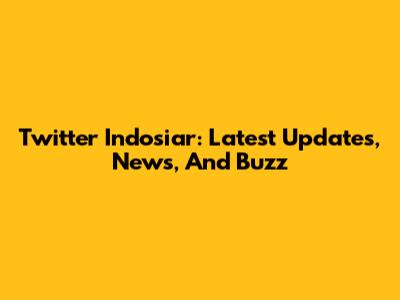 Twitter Indosiar: Latest Updates, News, And Buzz