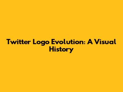 Twitter Logo Evolution: A Visual History