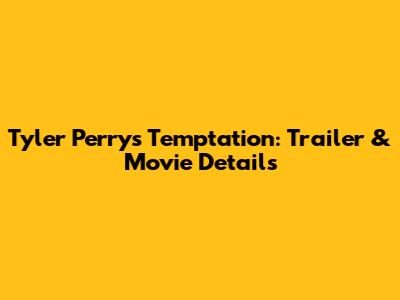 Tyler Perry's Temptation: Trailer & Movie Details