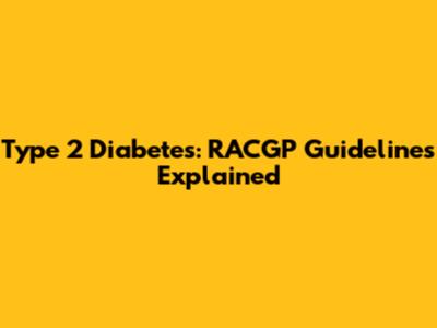 Type 2 Diabetes: RACGP Guidelines Explained