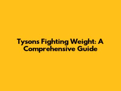 Tyson's Fighting Weight: A Comprehensive Guide