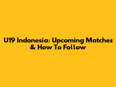U19 Indonesia: Upcoming Matches & How To Follow