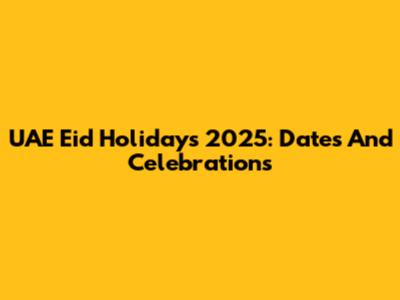 UAE Eid Holidays 2025: Dates And Celebrations