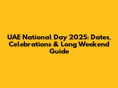UAE National Day 2025: Dates, Celebrations & Long Weekend Guide