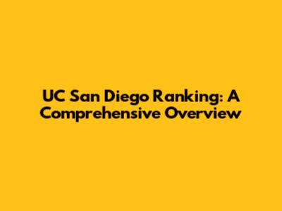 UC San Diego Ranking: A Comprehensive Overview